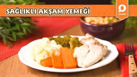 Hızlı ve Sağlıklı Akşam Yemeği Tarifleri